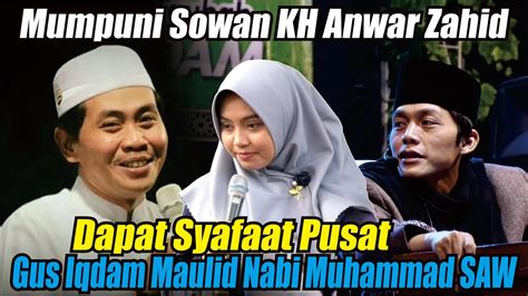 Mumpuni Sowan Kh Anwar Zahid Gus Iqdam Dekengane Pusat Maulid Nabi