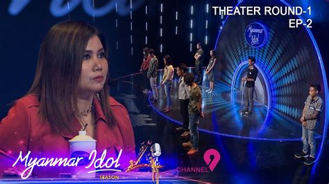 Myanmar Idol Season 4 2019 Episode 6 Theater Round 1 Ep 2 Youtube