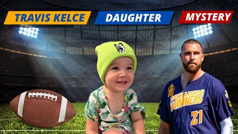 Travis Kelce Daughter - Name, Age, and the Mystery » NFLMind.com