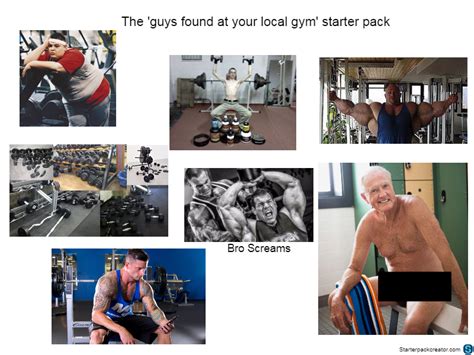 Guys Found At Your Local Gym Starter Pack R Starterpacks