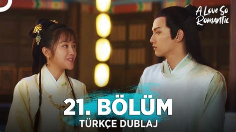 Pek Romantik Aşk 21 Bölüm Türkçe Dublaj A Love So Romantic Çin