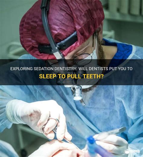 Exploring Sedation Dentistry Will Dentists Put You To Sleep To Pull