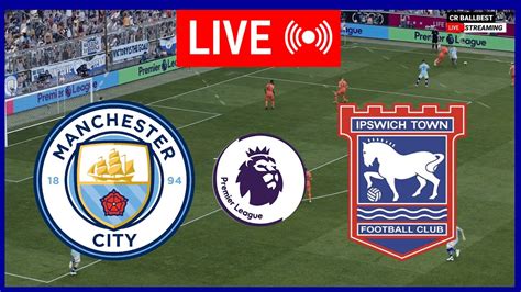 LIVE Man City Vs Ipswich English Premier League 24 25 Epl Live