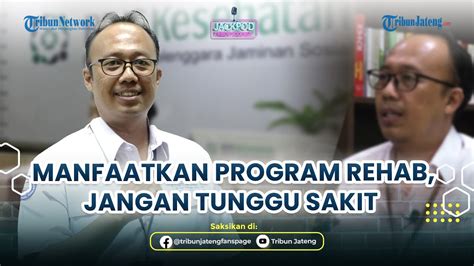 Bpjs Kesehatan Kc Kudus Ayo Manfaatkan Program Rehab Jangan Tunggu