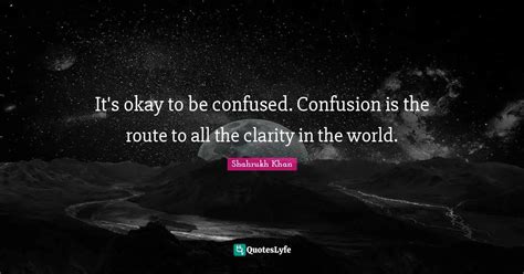 It S Okay To Be Confused Confusion Is The Route To All The Clarity In