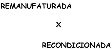 O Que Significa Remanufaturada