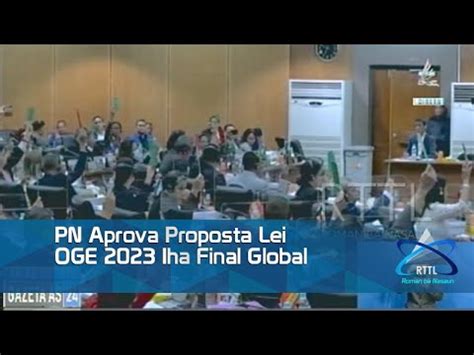 Pn Aprova Proposta Lei Oge Iha Final Global Youtube