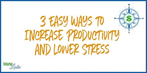 3 Easy Ways To Increase Productivity And Lower Stress