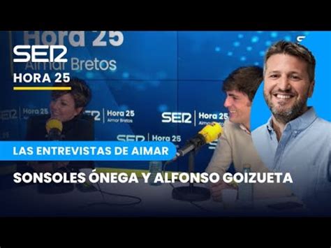 Las Entrevistas De Aimar Sonsoles Nega Y Alfonso Goizueta Hora