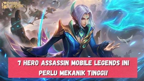 Catat 7 Hero Assassin Mobile Legends Ml Ini Perlu Mekanik Tinggi