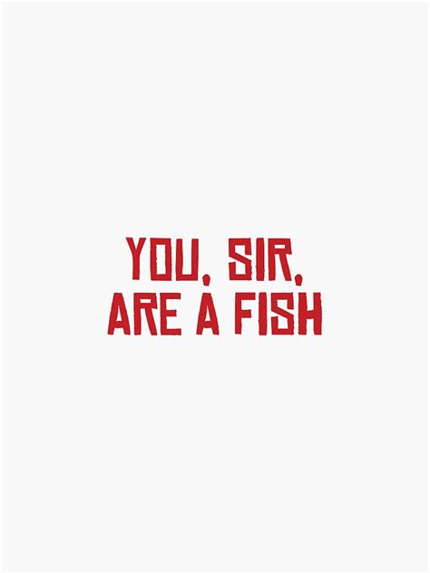 "You, Sir, Are a Fish" Sticker for Sale by princessound | Redbubble