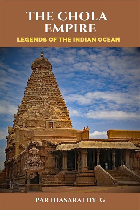 The Chola Empire: Legends of the Indian Ocean eBook : Parthasarathy G ...