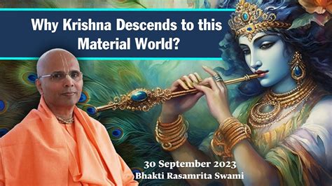 Why Krishna Descends To This Material World Bhakti Rasamrita Swami