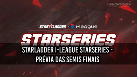 StarLadder i League StarSeries Prévia das Semi Finais YouTube