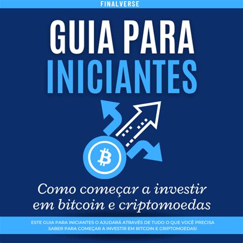 Guia Para Iniciantes Como Começar A Investir Em Bitcoin E Criptomoedas