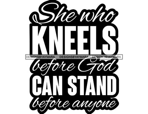 She Who Kneels Before God Can Stand Before Anyone Bible Verse Positive