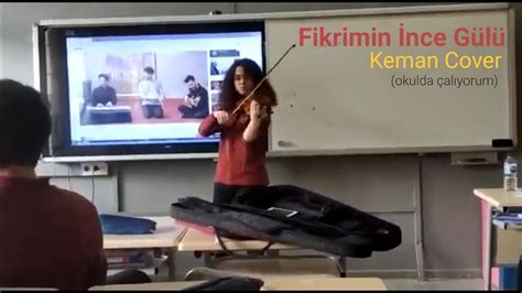 Fikrimin İnce Gülü Keman Cover okulda çalıyorum YouTube