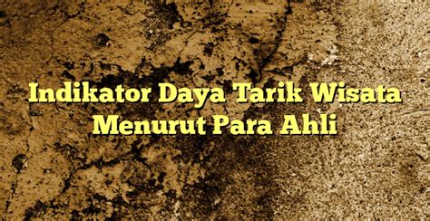 Indikator Daya Tarik Wisata Menurut Para Ahli Kabarbahari