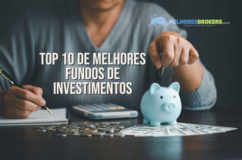 Top 10 De Melhores Fundos De Investimentos Em 2023 Br