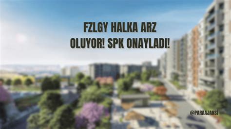 Fzlgy Halka Arz Oluyor Spk Onaylad Para Ajans