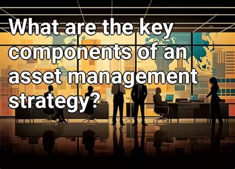 What Are The Key Components Of An Asset Management Strategy Business Gov Capital