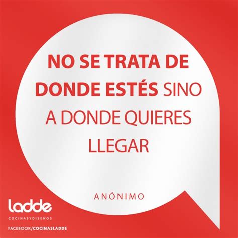 No se trata de donde estés sino a donde quieres llegar Frases