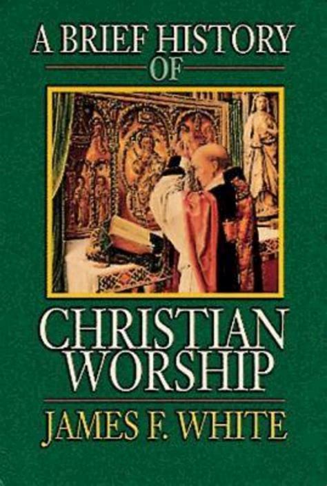 A Brief History of Christian Worship: White, James F.: 9780687034147 ...