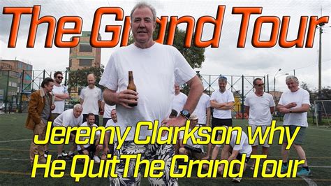 The Grand Tour Jeremy Clarkson Explains Why He Quit The Grand Tour