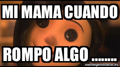 Meme Personalizado Mi Mama Cuando Rompo Algo