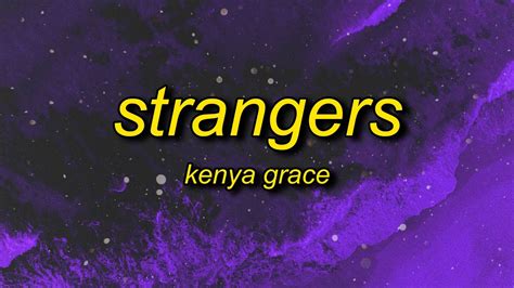 Kenya Grace Strangers Lyrics And It Goes Like This Well Get In