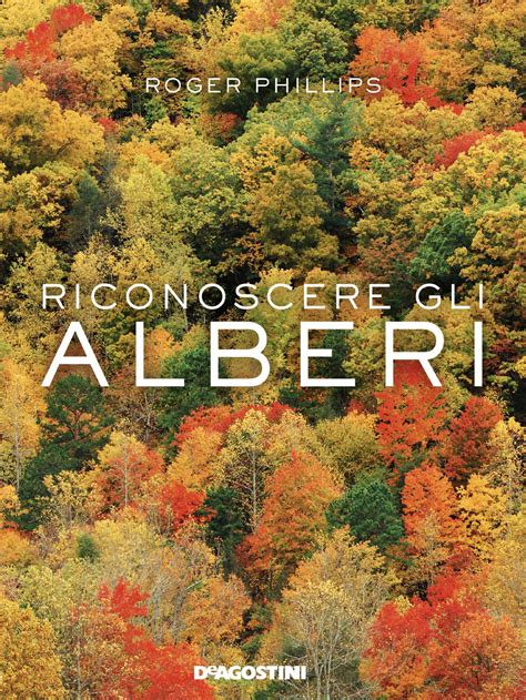 Riconoscere Gli Alberi Di Roger Phillips Libri De Agostini Libri