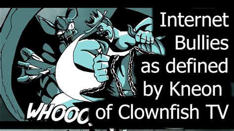 Internet Bullies As Defined By Kneon Of Clownfish TV Edpiskor Artist