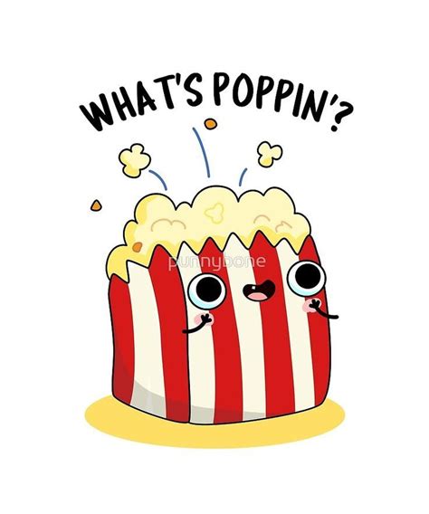 What S Poppin Popcorn Food Pun By Punnybone Redbubble Funny Food