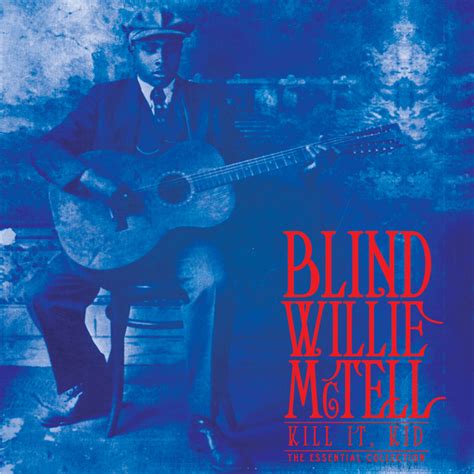 Kill It Kid The Essential Collection Compilation By Blind Willie