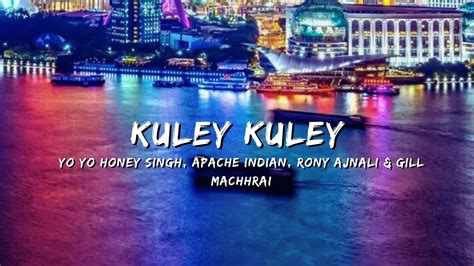 KULEY KULEY YO YO HONEY SINGH APACHE INDIAN RONY AJNALI GILL