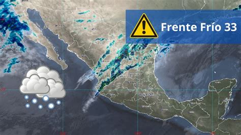 Frente Frío 33 Provocará Fuertes Lluvias Con Granizo En Estos Estados