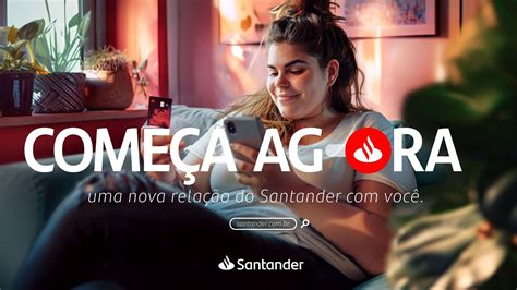 Começa Agora uma nova relação do Santander você YouTube