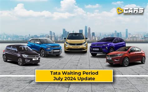 July 2024 Tata Cars Waiting Period Tiago Punch Nexon Harrier