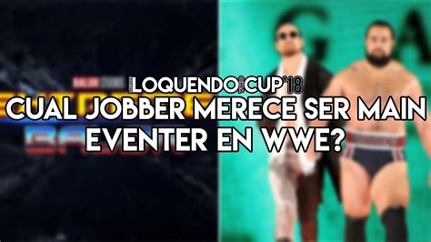 Jobbers que Merecen ser Main Eventers en WWE LWC 18 ExtremeBálor