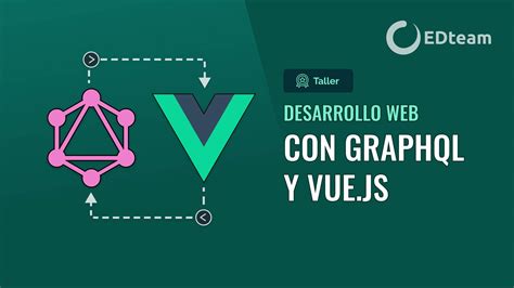 Taller Desarrollo Web Con Graphql Y Vue Js Comienza Gratis Edteam