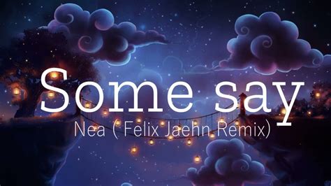 Nea Some Say Felix Jaehn Remix Lyrics Youtube