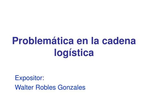 Ppt Problem Tica En La Cadena Log Stica Powerpoint Presentation Free