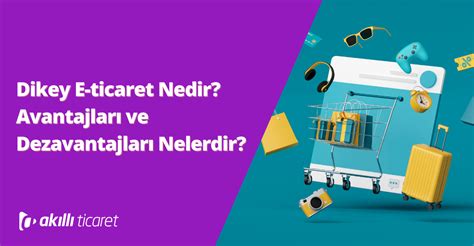 Dikey E Ticaret Nedir Avantajlar Ve Dezavantajlar Nelerdir E