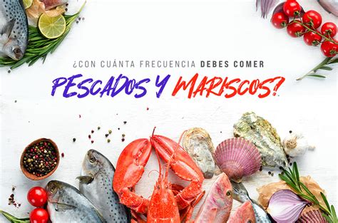 Con qué frecuencia debes comer pescados y mariscos