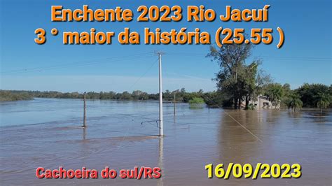 Enchente Rio Jacu A Maior J Registrada Cachoeira Do