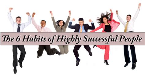 The 6 Habits Of Highly Successful People