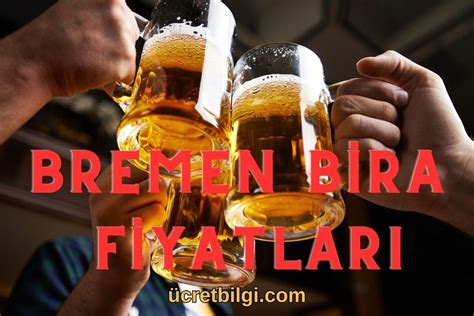 Bremen Bira Fiyat Cret Bilgi