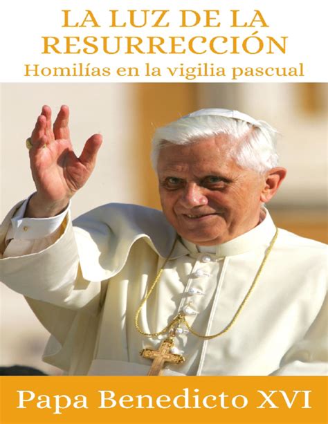 Pdf La Luz De La Resurreccion Benedicto Xvi Sebastian Rios