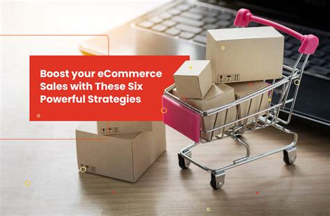 Boost Your ECommerce Sales With These Six Powerful Strategies