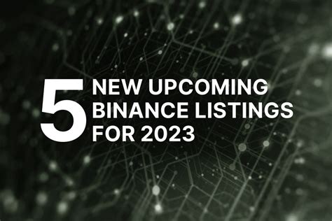 5 New Upcoming Binance Listings Rumored For 2023